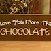I Love You More Than Chocolate Painted Wood Sign