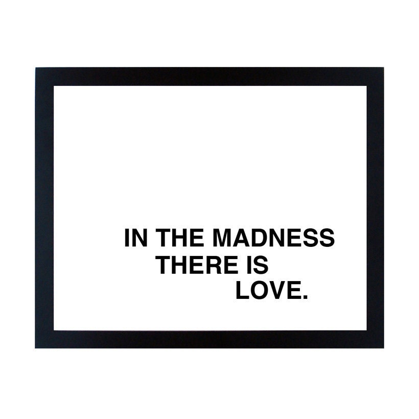 in the madness, there is love screenprinted poster - black