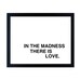 in the madness, there is love screenprinted poster - black