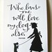 LETTERPRESS ART PRINT-Who loves me will love my dog also. Proverb