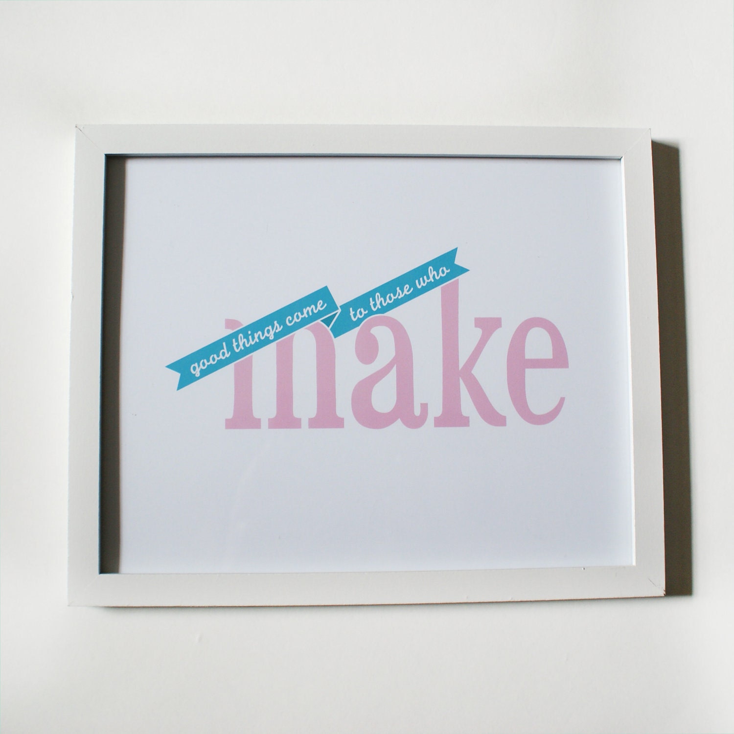 Good Things Come To Those Who Make Print