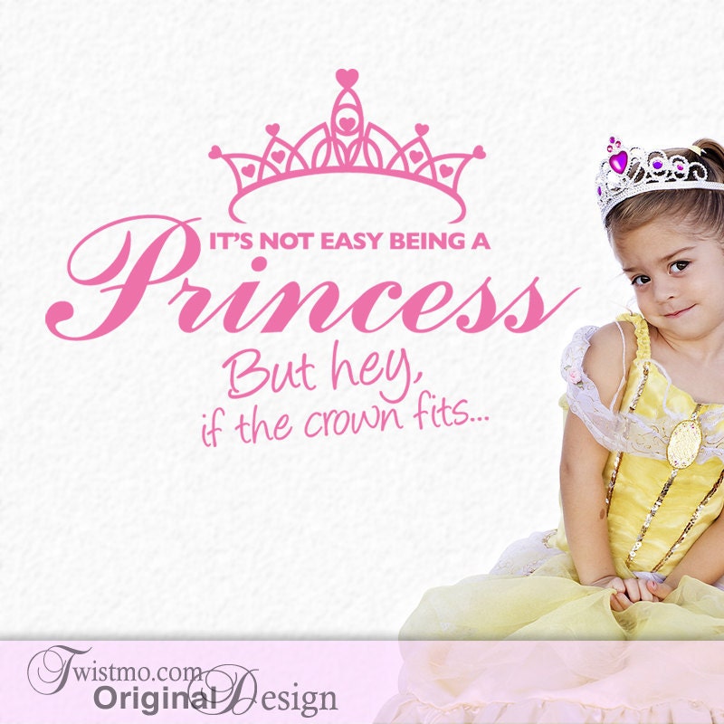 Princess Wall Decal with Crown, It's Not Easy Being a Princess But Hey If the Crown Fits