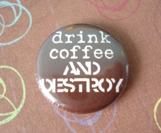Drink Coffee and Destroy Button