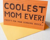 Coolest mom ever except for your singing voice card