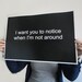 Typography Poster - I Want You To Notice 11 x 14 inches Valentine Gift, Gift for Partner