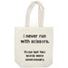 canvas tote bag - I Never Run With Scissors Those Last Two Words Were Unnecessary - funny tote bag