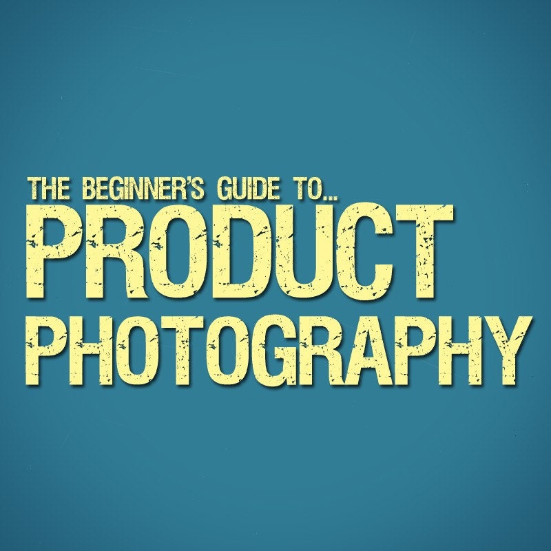 The Beginner's Guide to Product Photography - learn professional photography tips and increase your Etsy sales