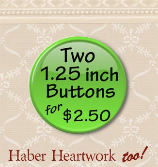 Two Pinback buttons of your choice - You Choose Two