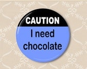 Caution I need chocolate. Pinback button