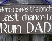 Wedding Signs, Photo Prop  Customize your way.  Last Chance to run Dad
