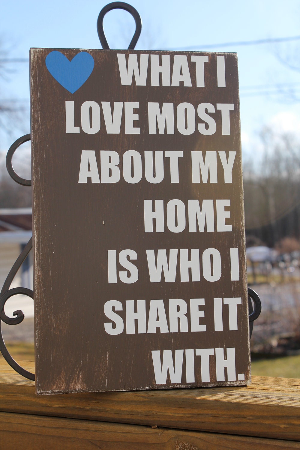 What I love most about my home is who I share it with. Distressed Sign - Trendy Home Decor, Wedding, Anniversary or Housewarming Gift