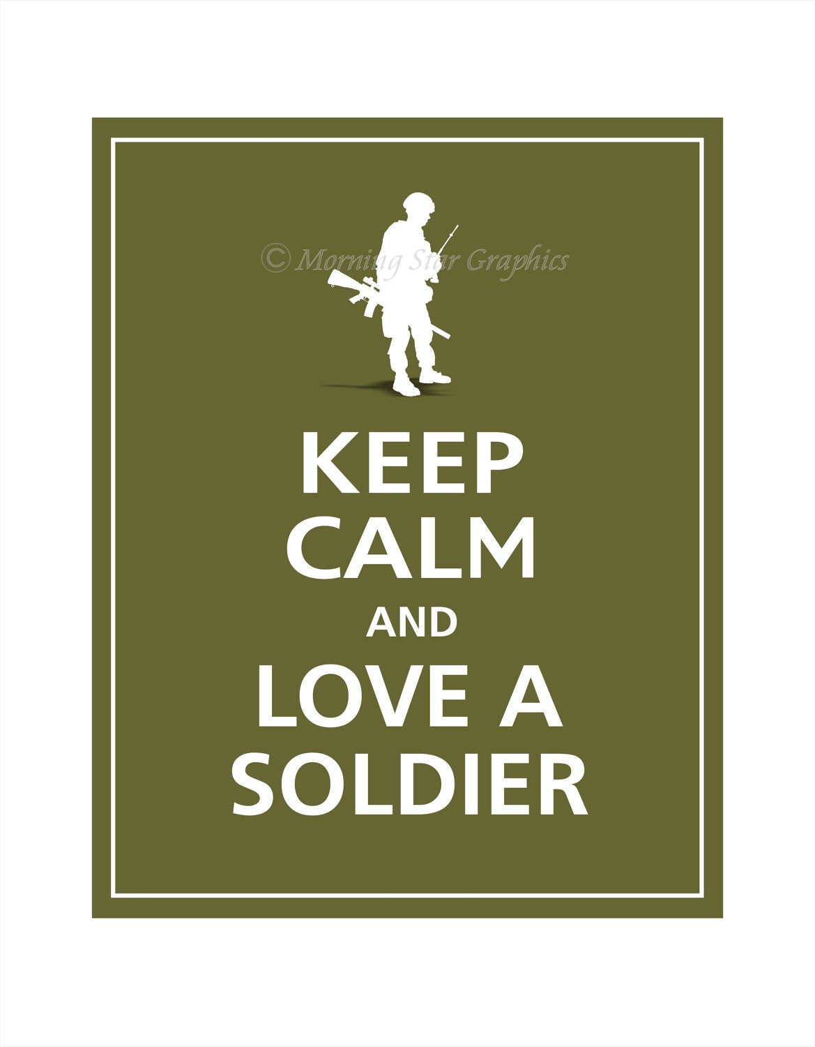 Keep Calm and LOVE A SOLDIER Print 8x10 (Dark Olive featured--56 colors to choose from)