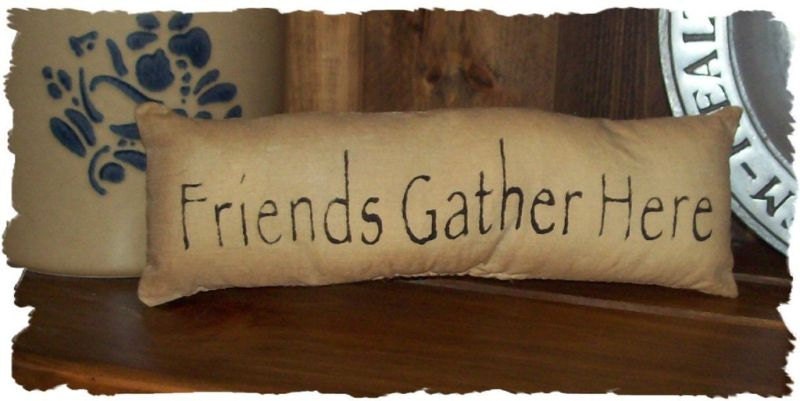 Friends Gather Here Country Primitive Pillow Cupboard Tuck Sitter