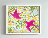 8x10 If You're a Bird, I'm a Bird print