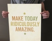 Make Today Ridiculously Amazing 16x20 Typography Art Print - LuciusArt