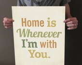 Home is Whenever I'm With You 16x20 Art Print Typography inspirational