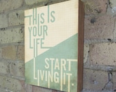 This is your Life Start Living it - Wood Block Art Print Inspirational motivational