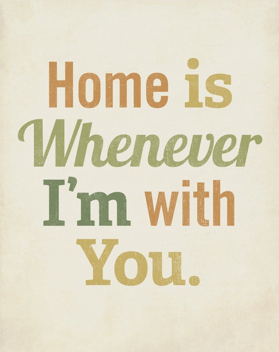 Home is Whenever I'm With You 8x10 Art Print Typography inspirational