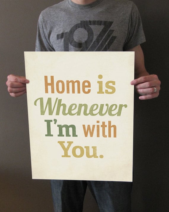 Home is Whenever I'm With You 16x20 Art Print Typography inspirational