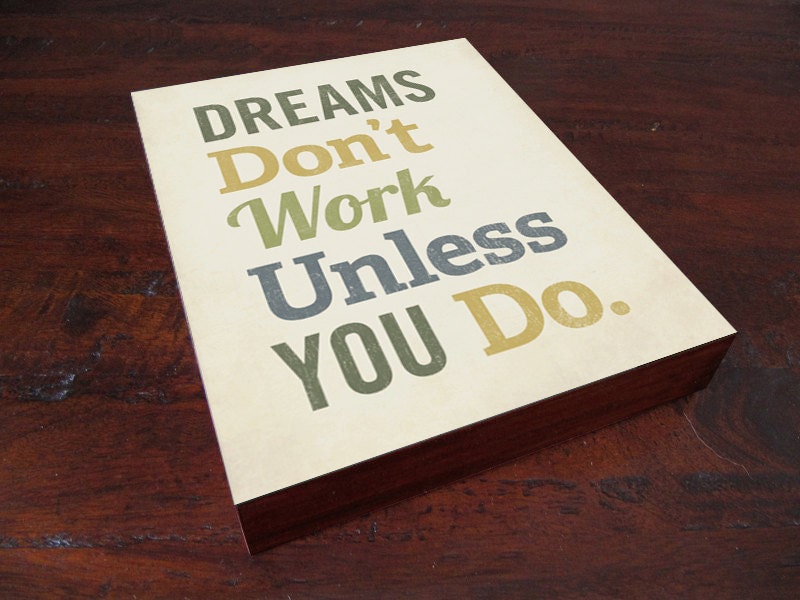 Dreams Don't Work Unless You Do - Wood Block Art Print