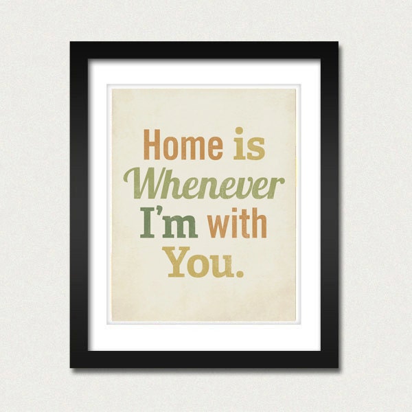 Home is Whenever I'm With You 8x10 Art Print Typography inspirational