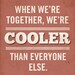 We're Cooler Than Everyone Else Wood Block Art Print Typography