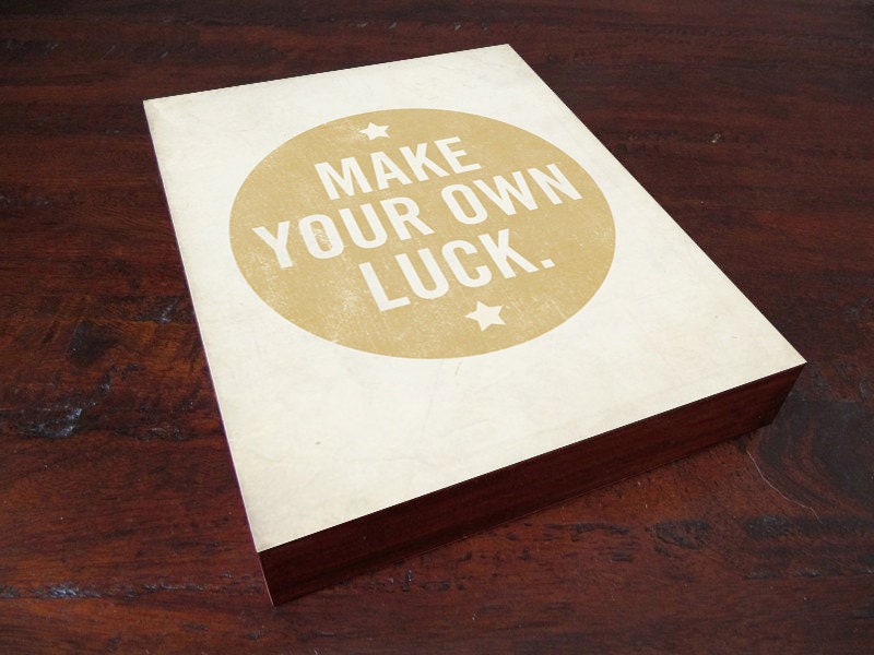 Make Your Own Luck Wood Block Art Print