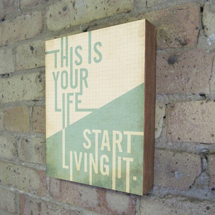 This is your Life Start Living it - Wood Block Art Print Inspirational motivational