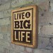 Live a Big Life - Wood Block Art Print