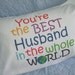 Pillowcase printed with "You're the Best Husband in the Whole World"