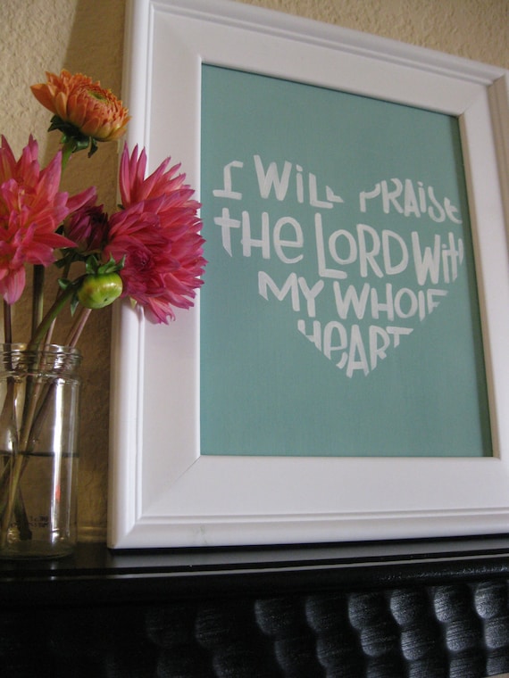 Scripture Art - Praise Him Wholeheartedly - 8x10 Giclee Print - Mint -Bible Verse Art- Valentines Day