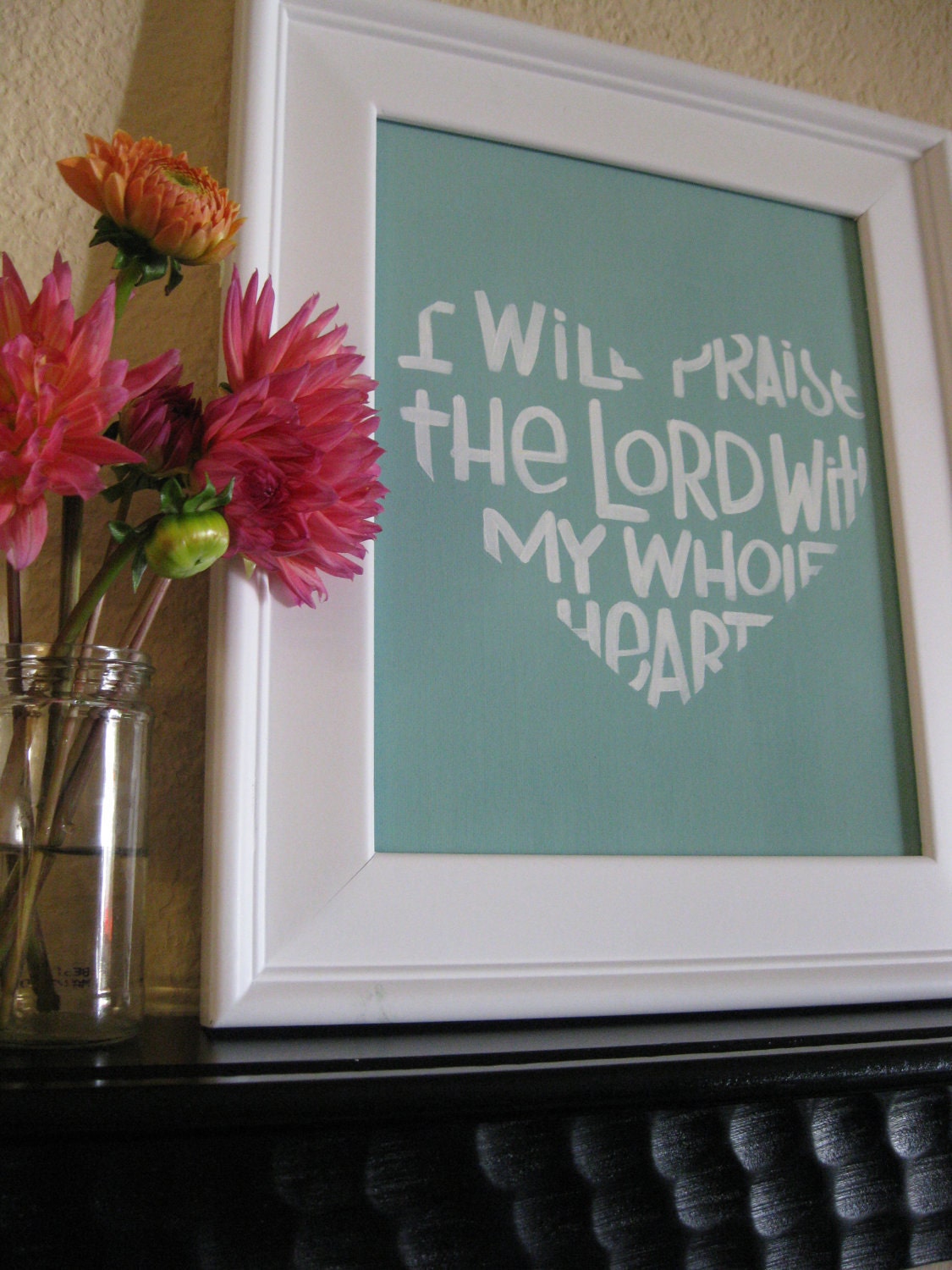 Scripture Art - Praise Him Wholeheartedly - 8x10 Giclee Print - Mint -Bible Verse Art- Valentines Day