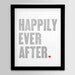 Happily Ever After - Original Wood Type Letterpress - Grey 8x10