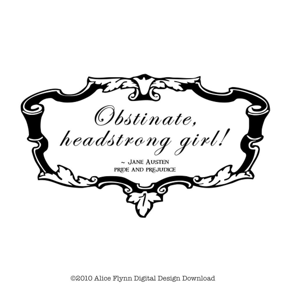 Obstinate Headstrong Girl quote Jane Austen Pride and Prejudice Download