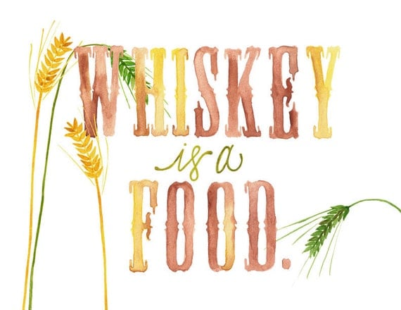 5x7 - Whiskey is a Food Print
