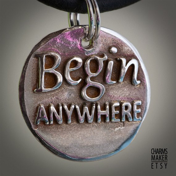 Begin anywhere... (093)  Inspirational quote Silver pendant