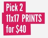 Art print sale: Pick any two 11x17 prints for 40.00