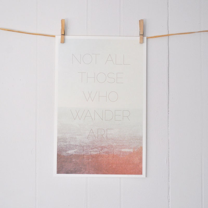 Not All Those Who Wander Are Lost, JRR Tolkien quote print: 11 x 17