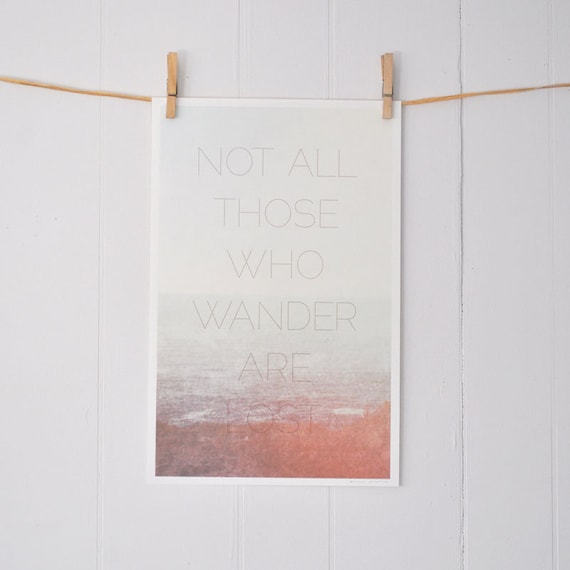 Not All Those Who Wander Are Lost, inspirational art print: 11 x 17