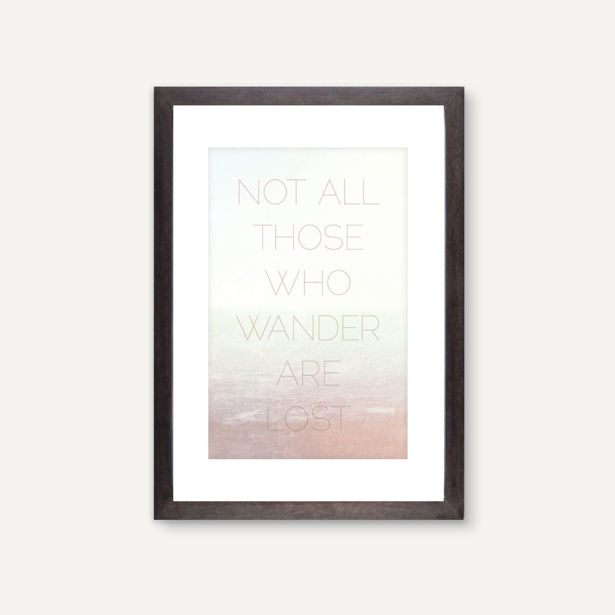 Not All Those Who Wander Are Lost, JRR Tolkien quote print: 11 x 17