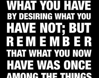 Do Not Spoil What You Have By Desiring What You Have Not - Inspirational Quote - Quote by Epicurus - 11"x14"