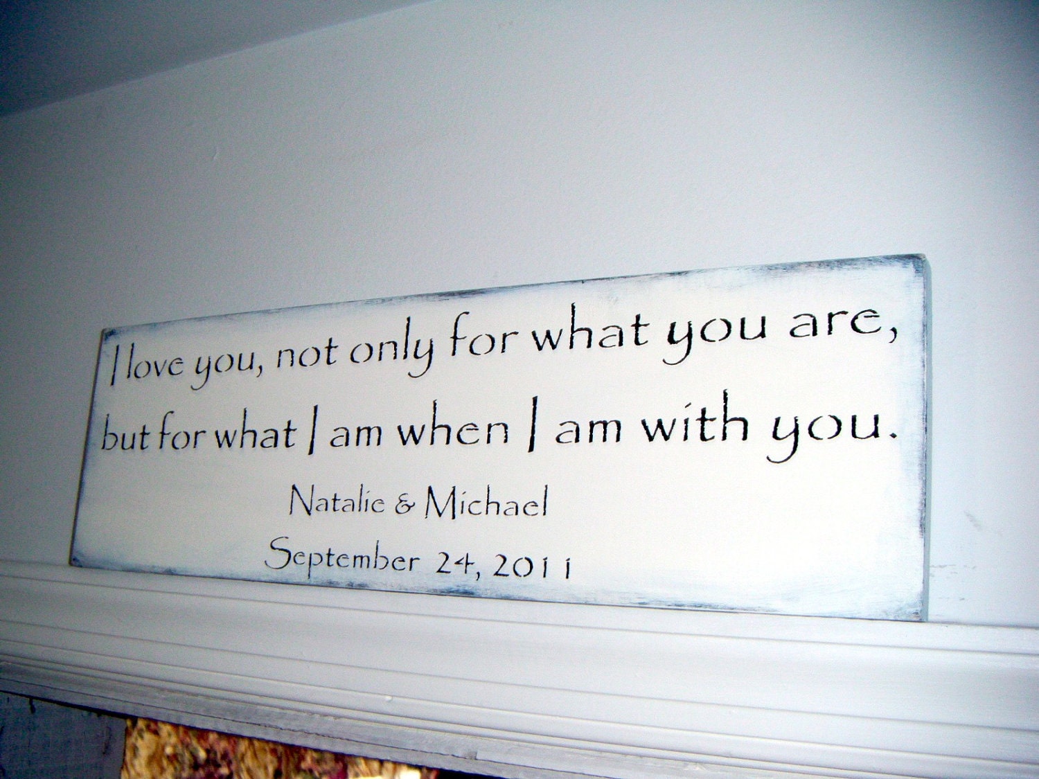 Custom Wedding Sign, Personalized wedding sign, " I LOVE YOU, Not Only For What You Are, But For What I Am When I Am With You"