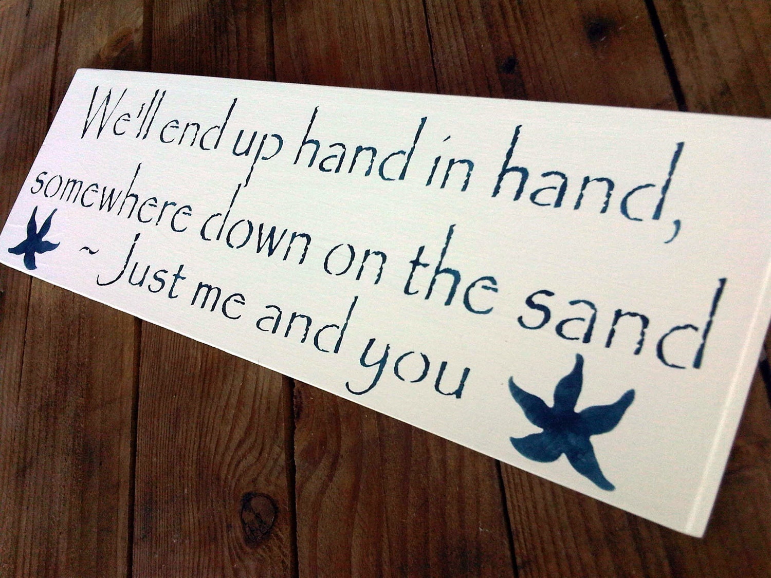 Beach Wedding sign, Anniversary, "We'll end up hand in hand, somewhere down on the sand, Just me and you"