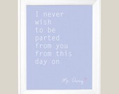 Mr. Darcy quote, I never wish to be parted from you Art Print  8x10