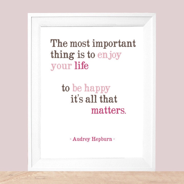 Audrey Hepburn quote The Most Important Thing .... 8x10 Art Print