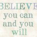 Believe you can and you will inspirational quote Art Print 8x10