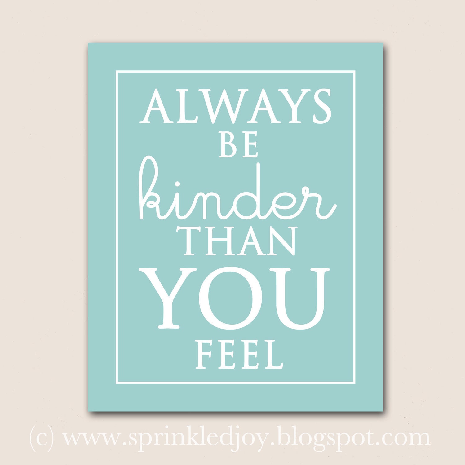 Be Kinder Than You Feel - Customizable 8x10 Print in Many Colors