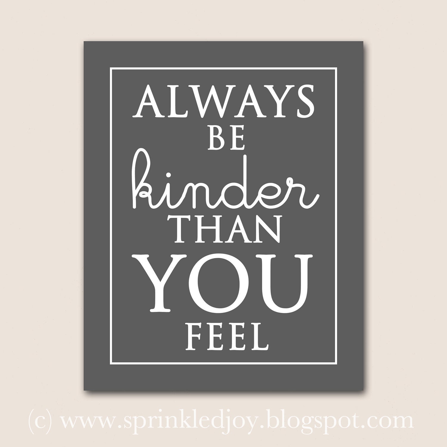 Be Kinder Than You Feel - Customizable 8x10 Print in Many Colors