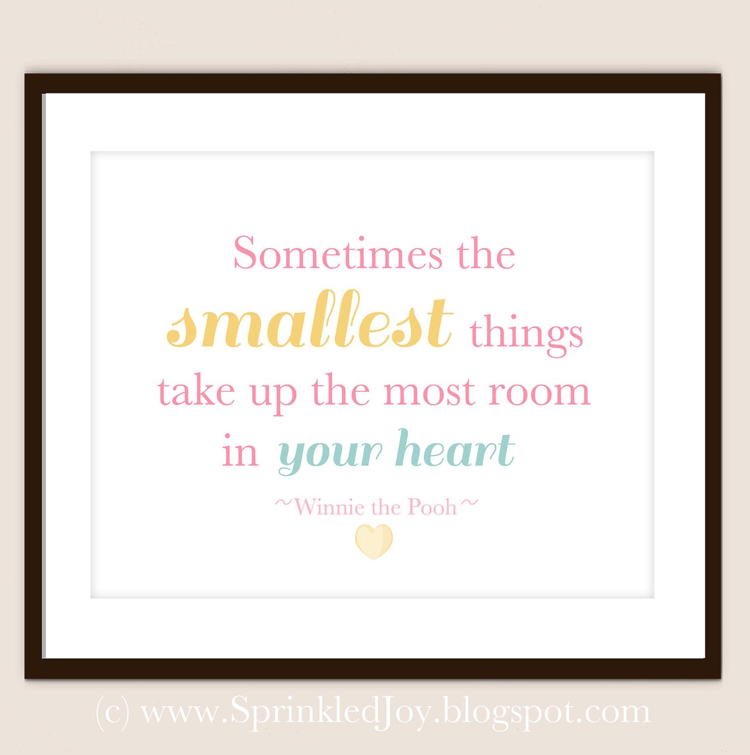Sometimes The Smallest Things Take Up The Most Room In Your Heart - Customizable 8x10 Print in Many Colors