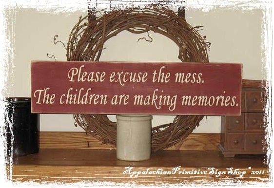 Please Excuse the Mess The Children are Making Memories -WOOD SIGN- Home Decor Mothers Day Parent Gift